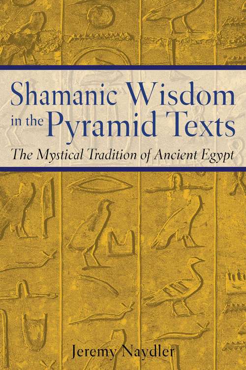 Book cover of Shamanic Wisdom in the Pyramid Texts: The Mystical Tradition of Ancient Egypt