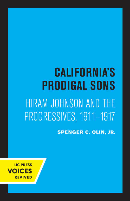 Book cover of California's Prodigal Sons: Hiram Johnson and the Progressives, 1911-1917