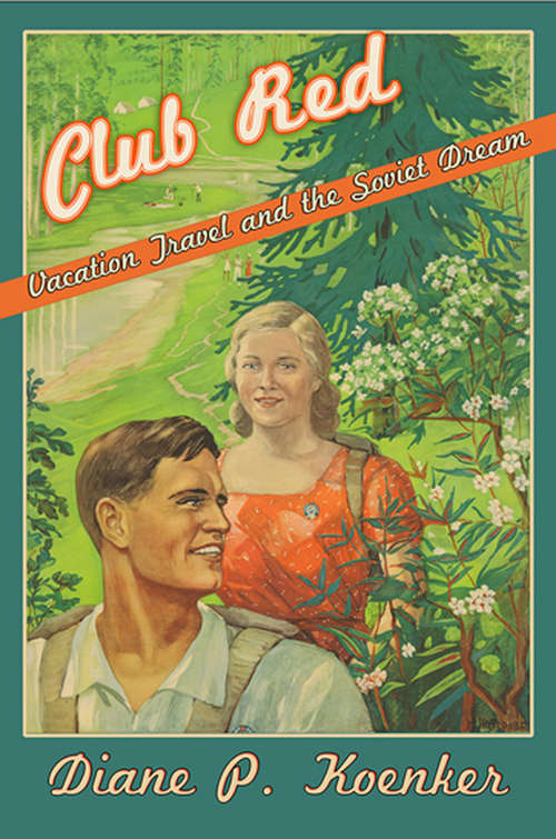 Book cover of Club Red: Vacation Travel and the Soviet Dream