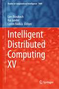 Intelligent Distributed Computing XV (Studies in Computational Intelligence #1089)