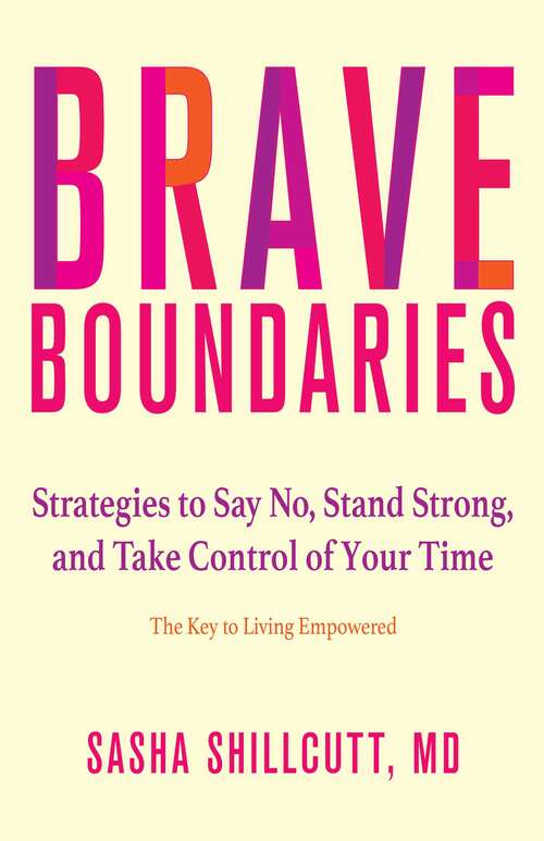 Book cover of Brave Boundaries: Strategies to Say No, Stand Strong, and Take Control of Your Time: The Key to Living Empowered