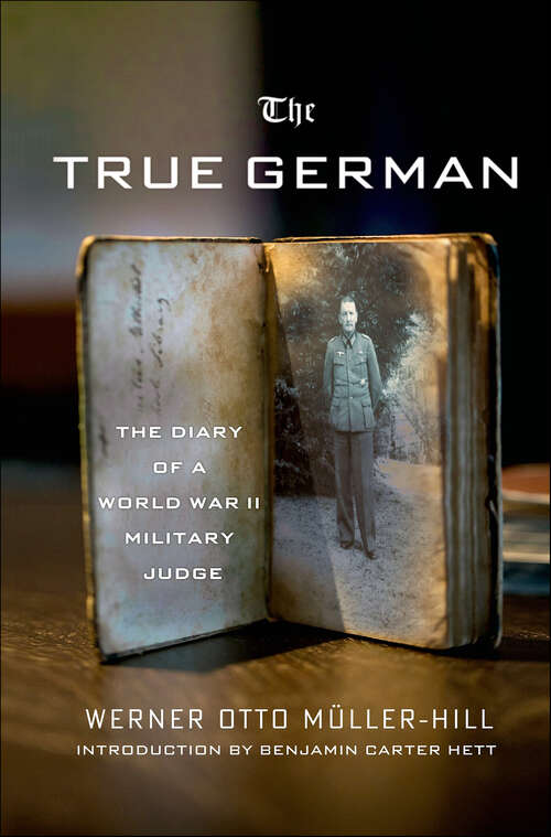 Book cover of The True German: The Diary of a World War II Military Judge