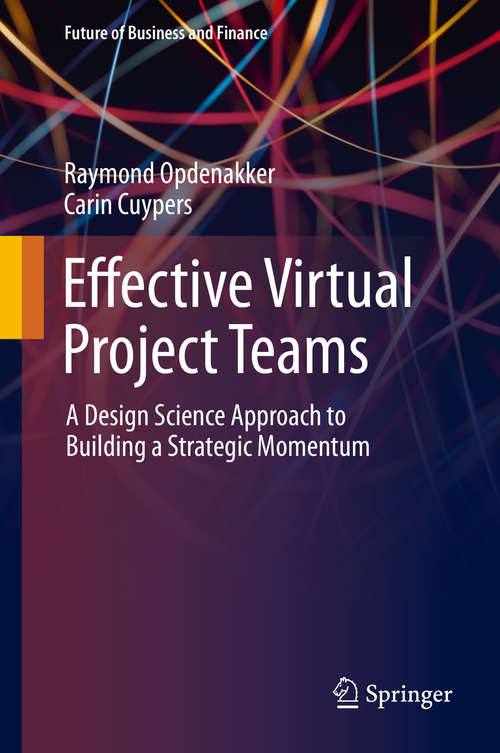 Book cover of Effective Virtual Project Teams: A Design Science Approach to Building a Strategic Momentum (1st ed. 2019) (Future of Business and Finance)