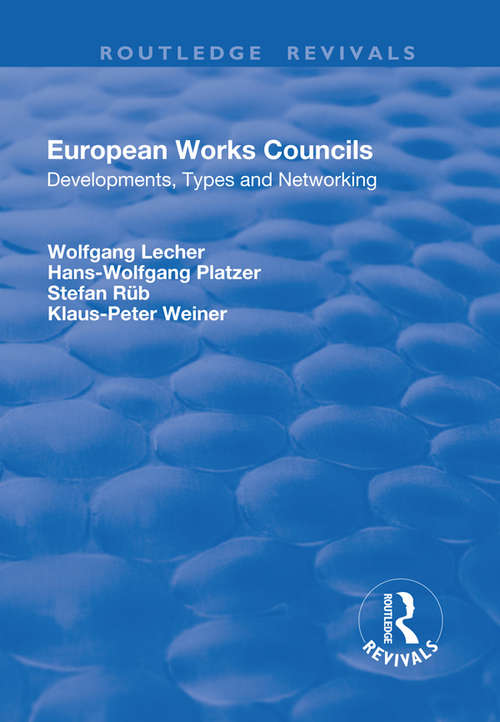 European Works Councils: Development, Types and Networking (Routledge Revivals)