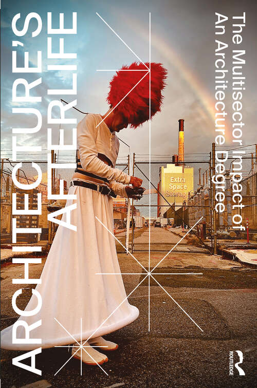 Book cover of Architecture's Afterlife: The Multisector Impact of an Architecture Degree