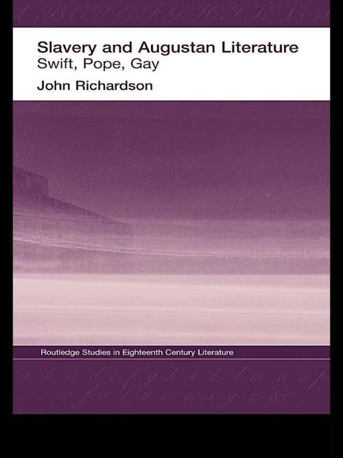 Book cover of Slavery and Augustan Literature: Swift, Pope and Gay (Routledge Studies in Eighteenth-Century Literature)