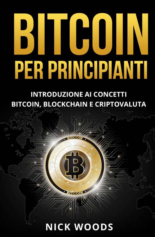 Book cover of Bitcoin per Principianti: Un’introduzione al Bitcoin, Blockchain e Criptovalute