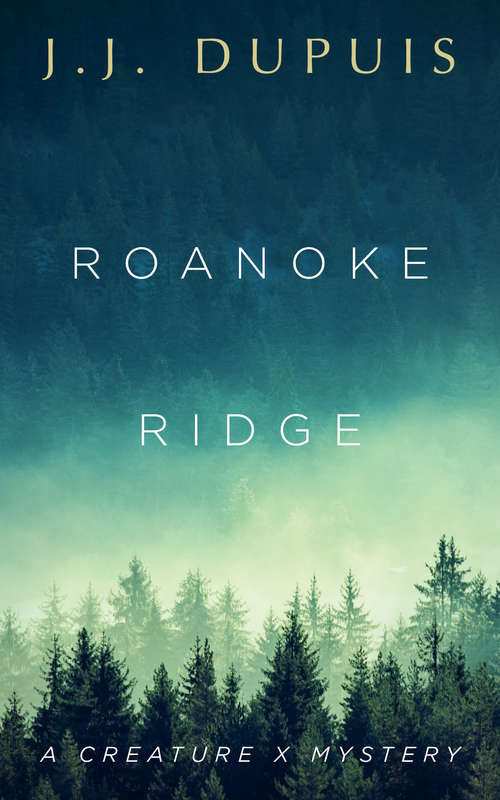 Roanoke Ridge: A Creature X Mystery (A Creature X Mystery #1)