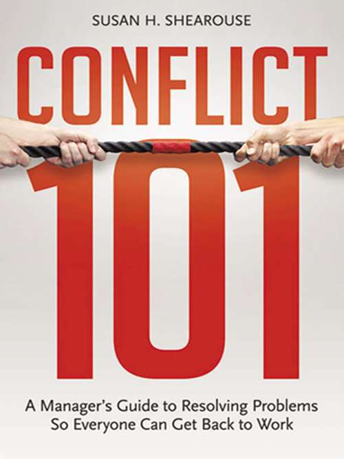 Book cover of Conflict 101: A Manager's Guide to Resolving Problems So Everyone Can Get Back to Work