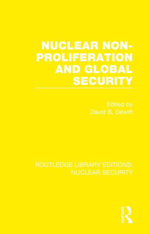 Nuclear Non-Proliferation and Global Security (Routledge Library Editions: Nuclear Security)