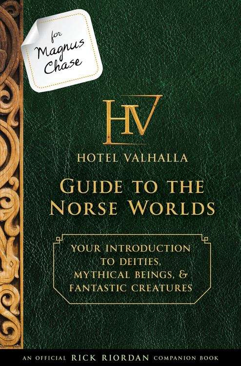 Hotel Valhalla Guide To The Norse Worlds: Your Introduction To Deities, Mythical Beings, And Fantastic Creatures (Magnus Chase and the Gods of Asgard)