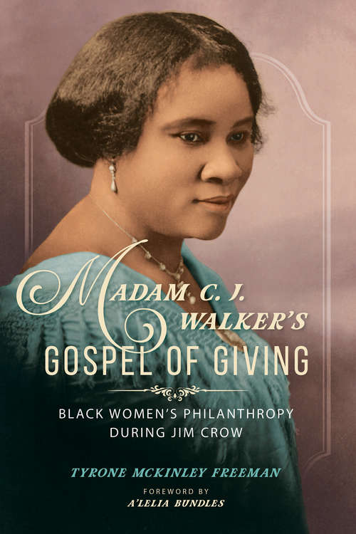 Madam C. J. Walker's Gospel of Giving: Black Women's Philanthropy during Jim Crow (New Black Studies Series)