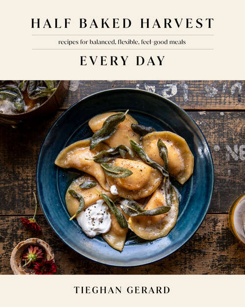 Book cover of Half Baked Harvest Every Day: Recipes for Balanced, Flexible, Feel-Good Meals: A Cookbook