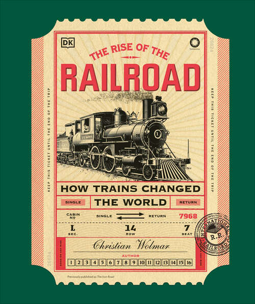 Book cover of The Rise of the Railroad: How Trains Changed the World