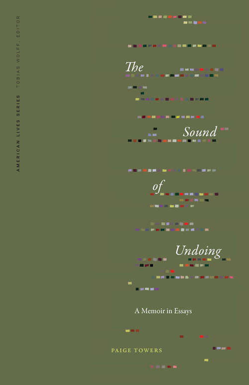 Book cover of The Sound of Undoing: A Memoir in Essays (American Lives)