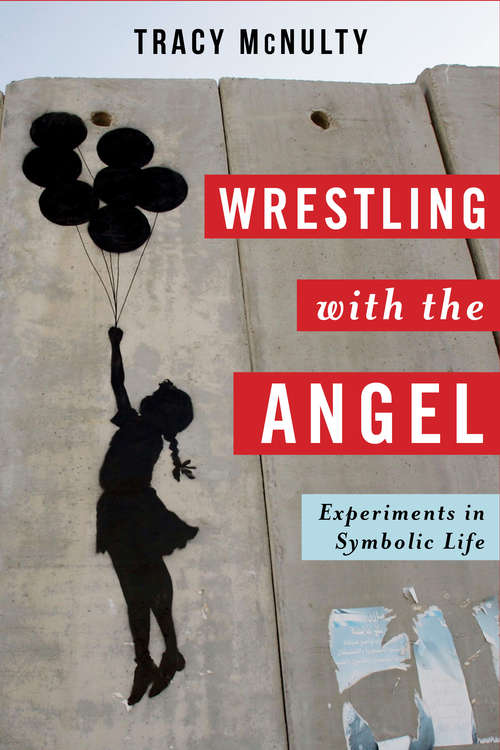 Book cover of Wrestling with the Angel: Experiments in Symbolic Life (Insurrections: Critical Studies in Religion, Politics, and Culture)