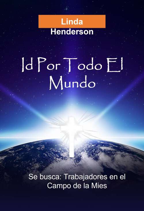 Book cover of Id Por Todo El Mundo: Se Buscan: Trabajadores en el Campo de la Mies