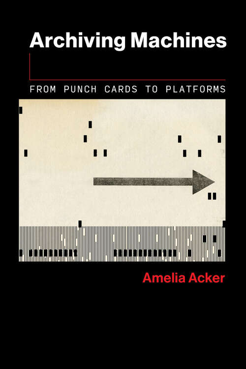 Book cover of Archiving Machines: From Punch Cards to Platforms (The Information Society Series)
