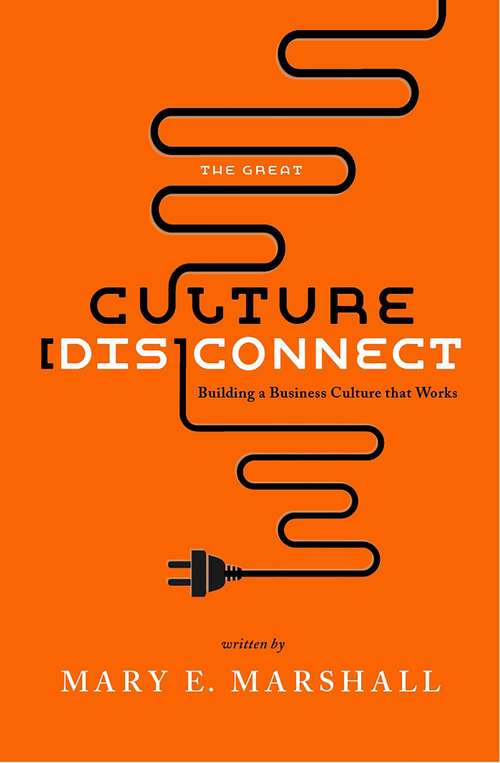 The Great Culture [Dis]Connect: Building a Business Culture That Works