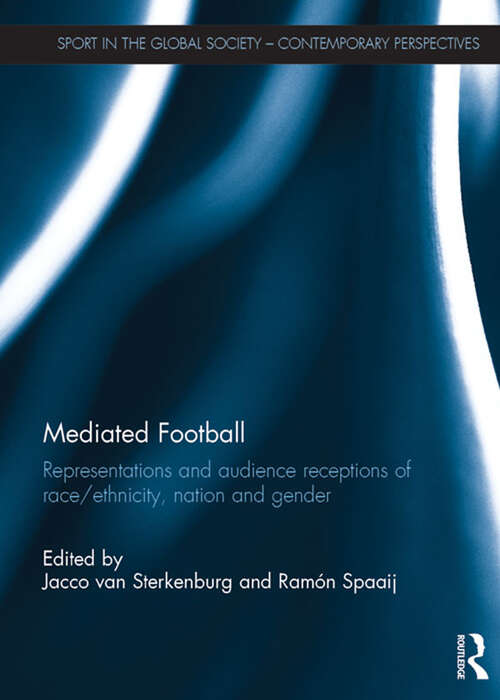 Book cover of Mediated Football: Representations and Audience Receptions of Race/Ethnicity, Nation and Gender (Sport in the Global Society – Contemporary Perspectives)