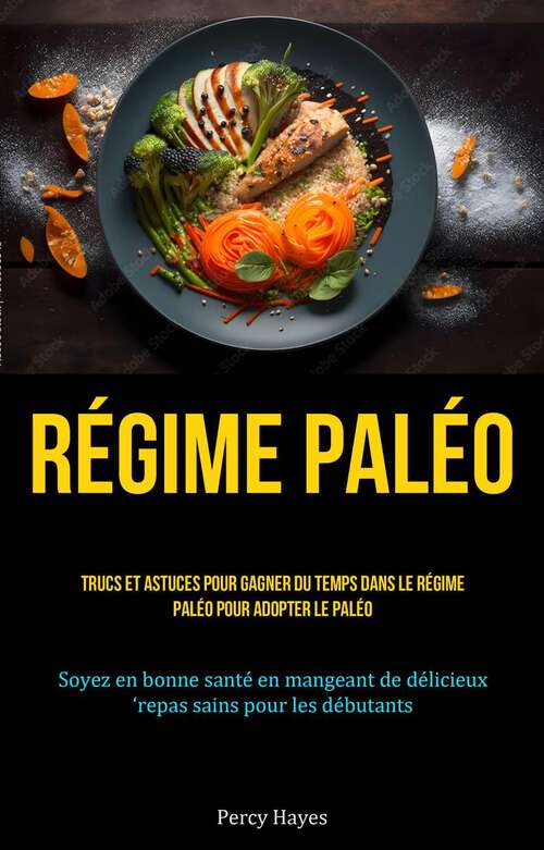 Book cover of Régime paléo: (Soyez en bonne santé en mangeant de délicieux repas sains pour les débutants)