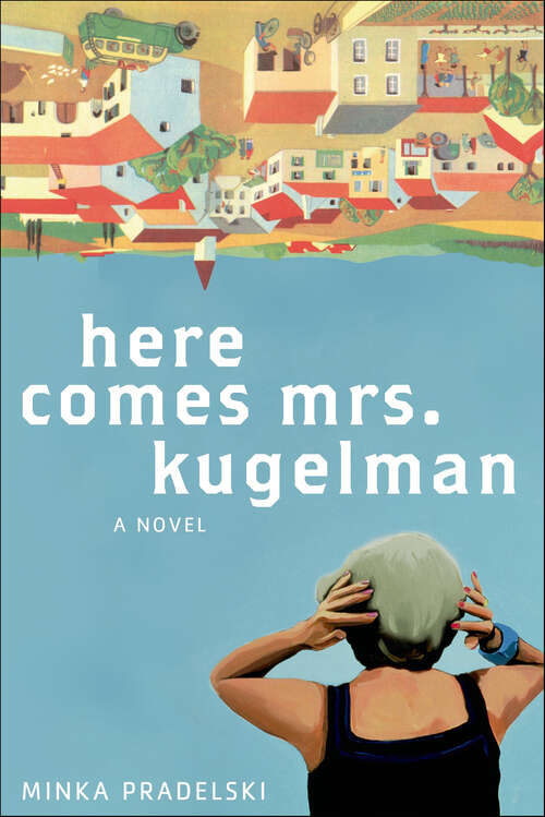 Book cover of Here Comes Mrs. Kugelman: A Novel