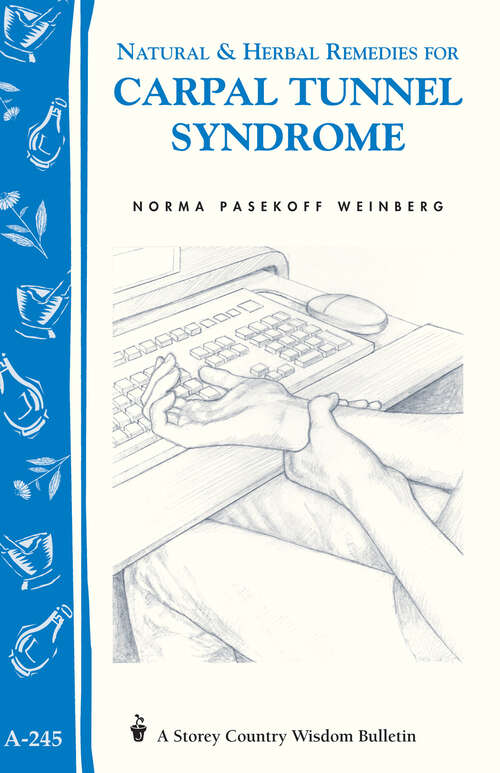 Book cover of Natural & Herbal Remedies for Carpal Tunnel Syndrome: Storey Country Wisdom Bulletin A-245 (Storey Country Wisdom Bulletin Ser.)