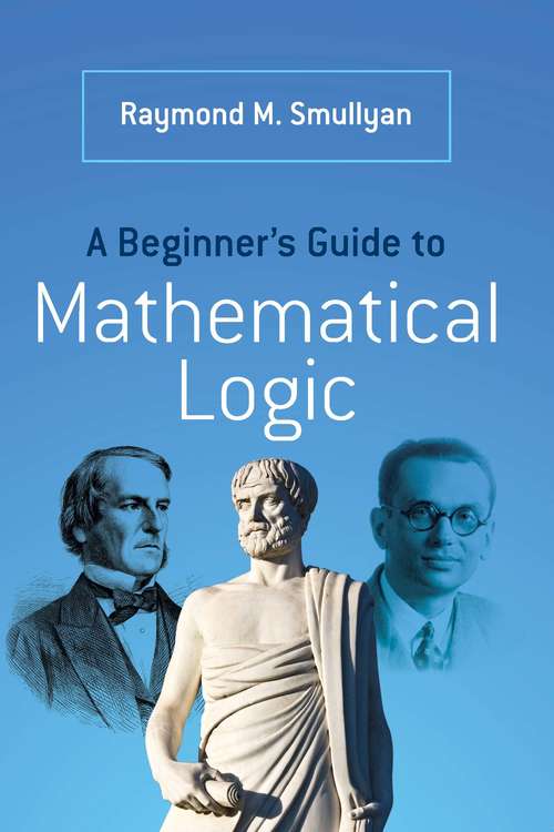 Book cover of A Beginner's Guide to Mathematical Logic