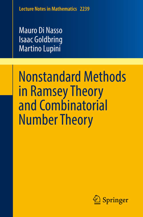 Nonstandard Methods in Ramsey Theory and Combinatorial Number Theory (Lecture Notes in Mathematics #2239)