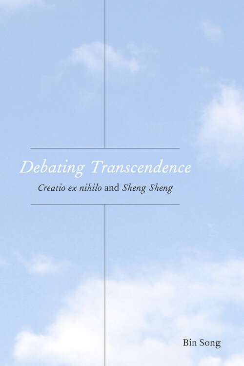 Book cover of Debating Transcendence: Creatio ex nihilo and Sheng Sheng (1) (Comparative Theology: Thinking Across Traditions)