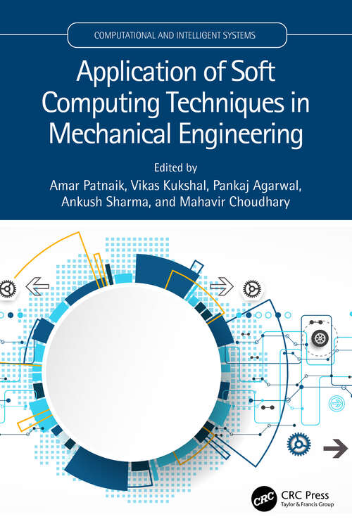Application of Soft Computing Techniques in Mechanical Engineering (Computational and Intelligent Systems)