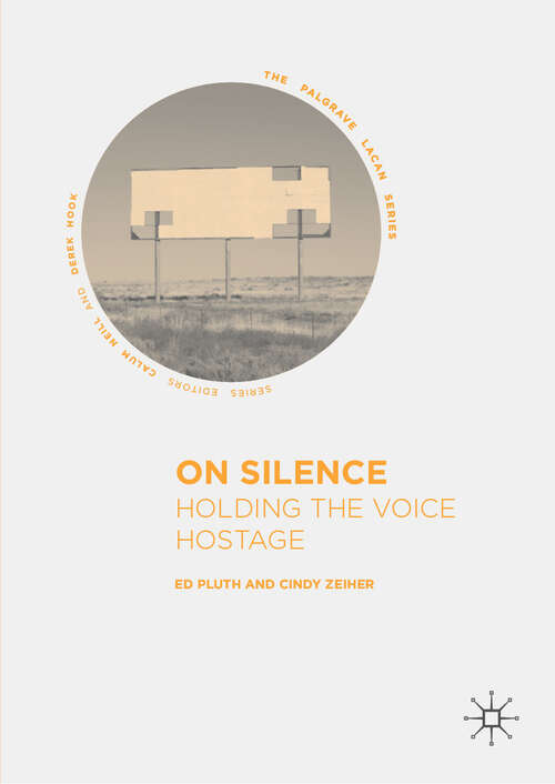Book cover of On Silence: Holding the Voice Hostage (1st ed. 2019) (The Palgrave Lacan Series)