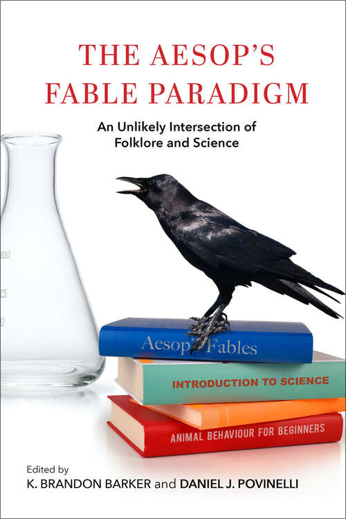 The Aesop's Fable Paradigm: An Unlikely Intersection of Folklore and Science (Encounters: Explorations in Folklore and Ethnomusicology)