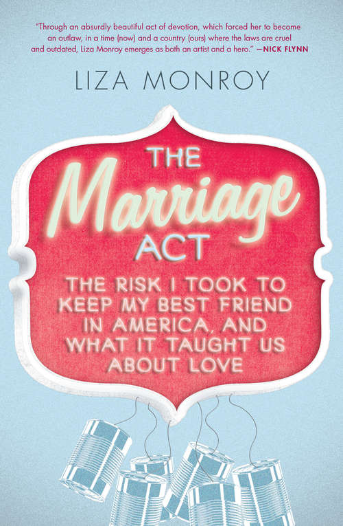Book cover of The Marriage Act: The Risk I Took to Keep My Best Friend in America, and What It Taught Us About Love