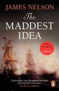 The Maddest Idea: An enthralling and swashbuckling naval adventure you won’t be able to put down…