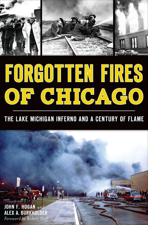 Forgotten Fires of Chicago: The Lake Michigan Inferno and a Century of Flame (Disaster Ser.)
