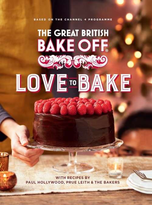 Book cover of The Great British Bake Off: Love to Bake