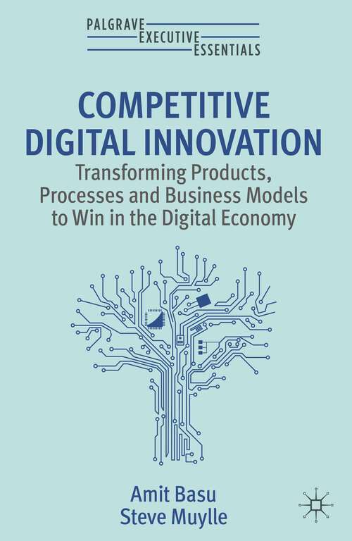 Book cover of Competitive Digital Innovation: Transforming Products, Processes and Business Models to Win in the Digital Economy (1st ed. 2023) (Palgrave Executive Essentials)