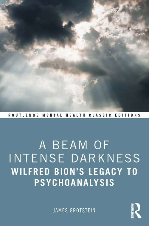 Book cover of A Beam of Intense Darkness: Wilfred Bion's Legacy to Psychoanalysis (Routledge Mental Health Classic Editions)