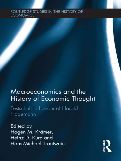 Macroeconomics and the History of Economic Thought: Festschrift in Honour of Harald Hagemann (Routledge Studies in the History of Economics #144)