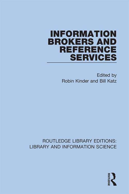 Information Brokers and Reference Services (Routledge Library Editions: Library and Information Science #46)