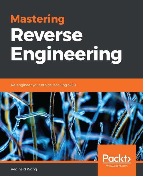 Book cover of Mastering Reverse Engineering: Re-engineer your ethical hacking skills