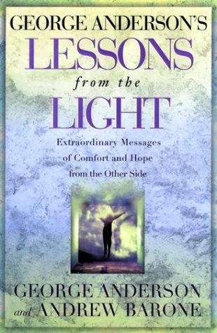 Book cover of George Anderson's Lessons from the Light: Extraordinary Messages of Comfort and Hope from the Other Side