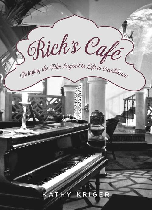 Book cover of Rick's Cafe: Bringing the Film Legend to Life in Casablanca
