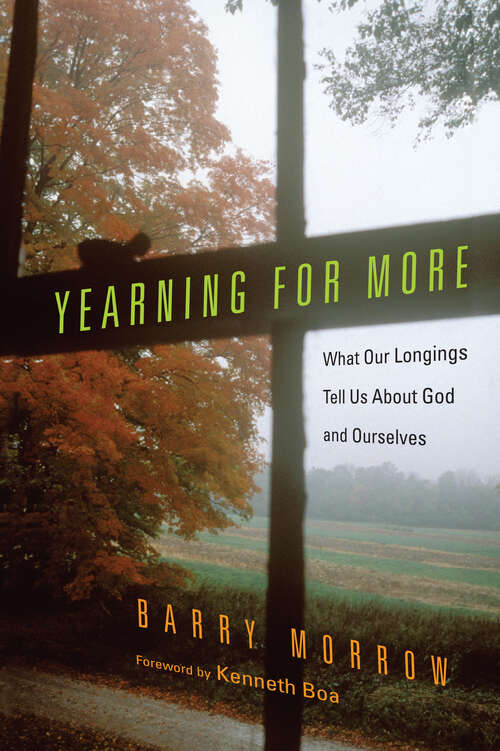 Book cover of Yearning for More: What Our Longings Tell Us About God and Ourselves