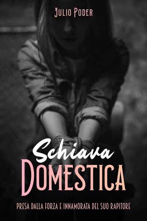 Book cover of Schiava Domestica: Presa dalla forza e innamorata del suo rapitore