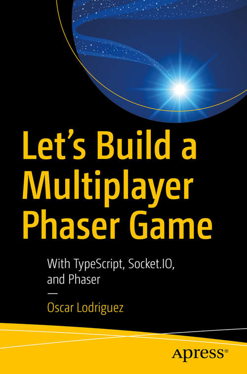 Book cover of Let’s Build a Multiplayer Phaser Game: With TypeScript, Socket.IO, and Phaser (1st ed.)