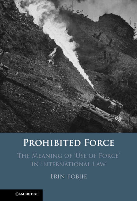 Book cover of Prohibited Force: The Meaning of ‘Use of Force' in International Law