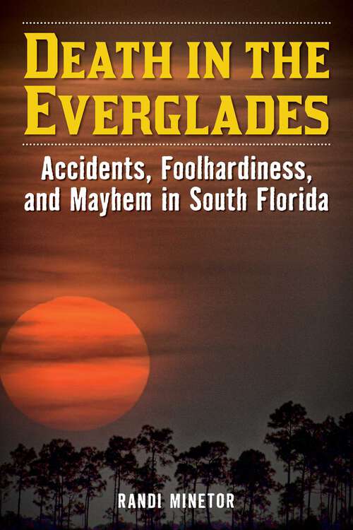 Book cover of Death in the Everglades: Accidents, Foolhardiness, and Mayhem in South Florida (Death in the National Parks)