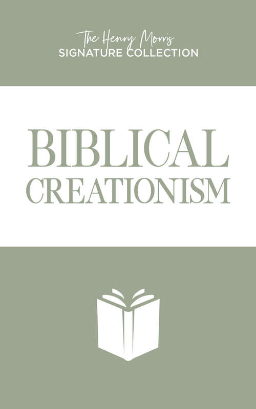 Biblical Creationism (The Henry Morris Signature Collection)